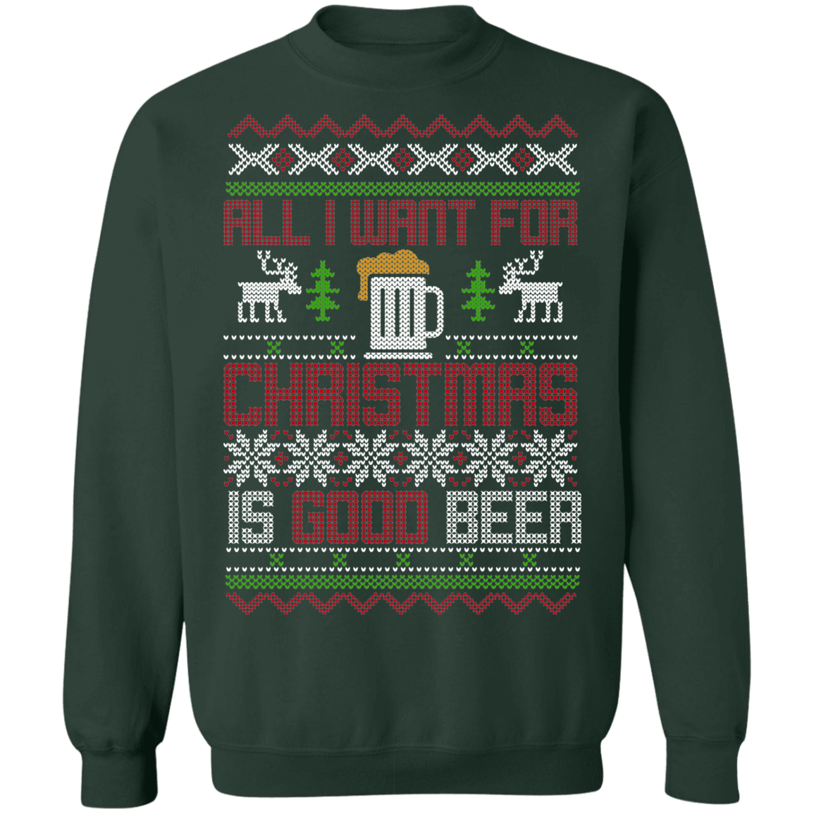 All I Want For Christmas Is Good Beer Drinking Christmas Party Crewneck Sweatshirt
