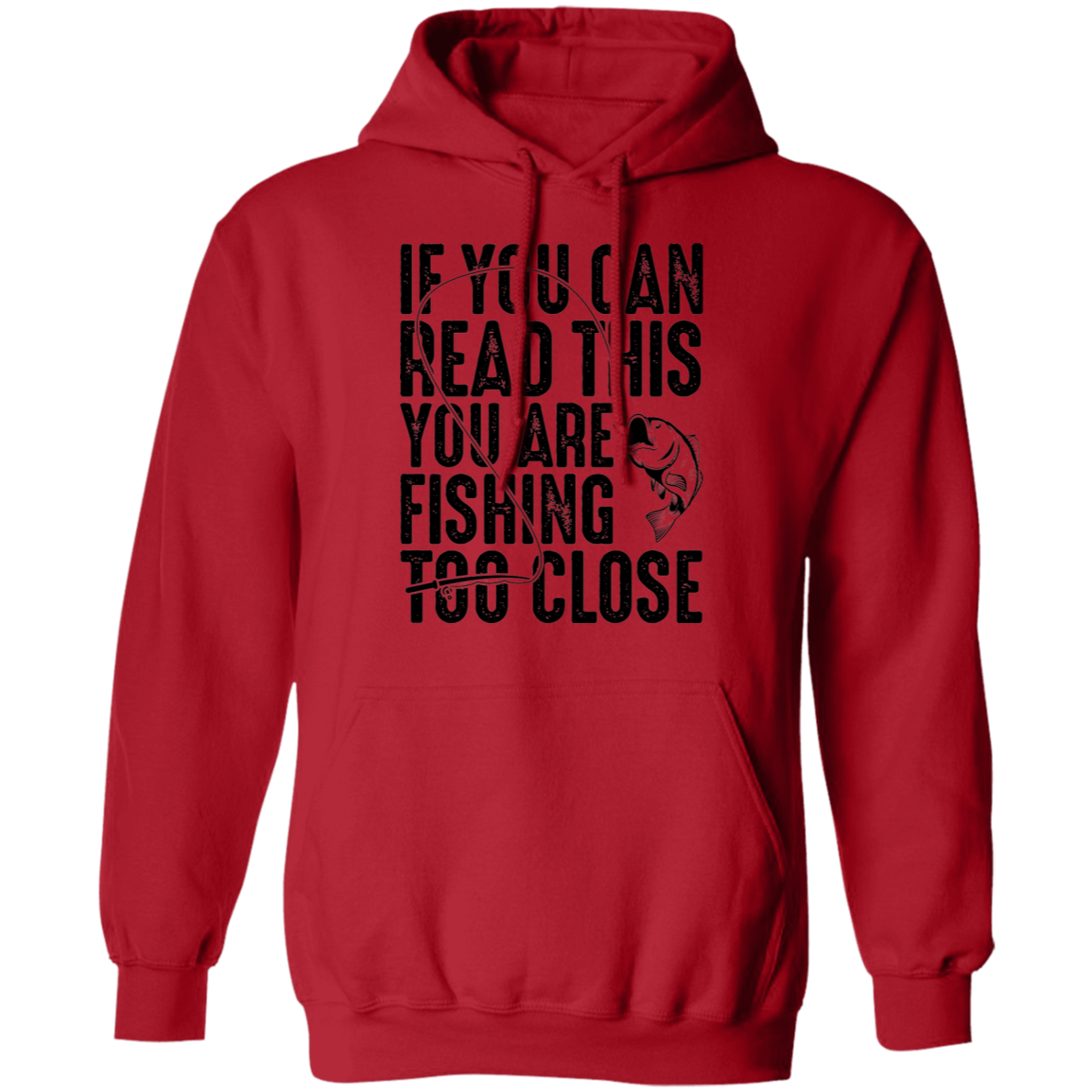 If You Can Read This You Are Fishing Too Close Pullover Hoodie