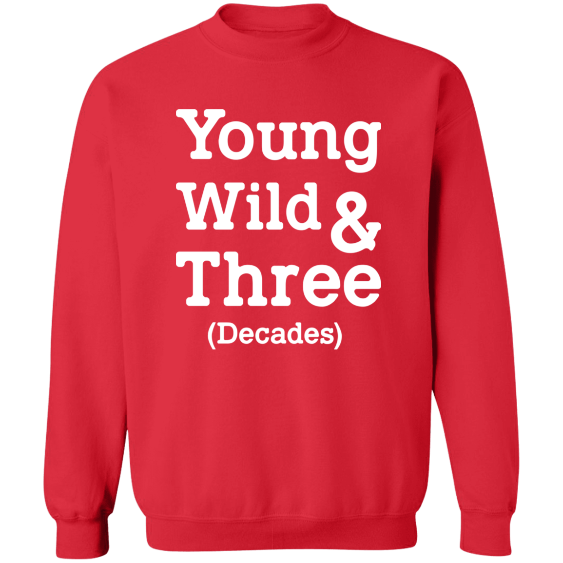 Young Wild And Three Decades Funny Thirties Birthday Crewneck Pullover Sweatshirt