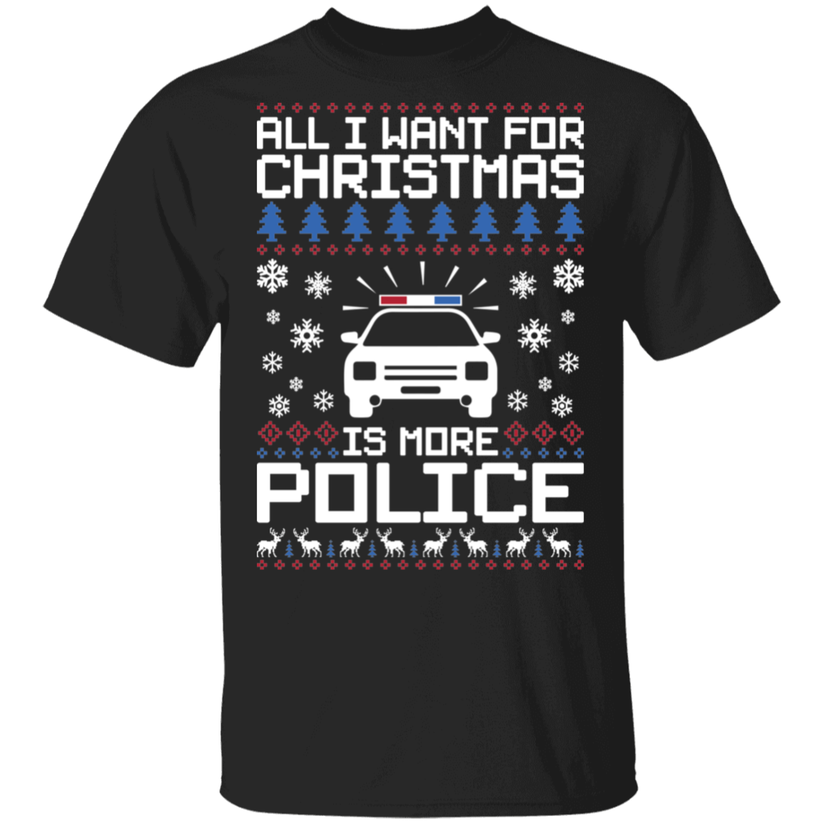 All I Want For Christmas Is More Police Ugly Christmas T-Shirt