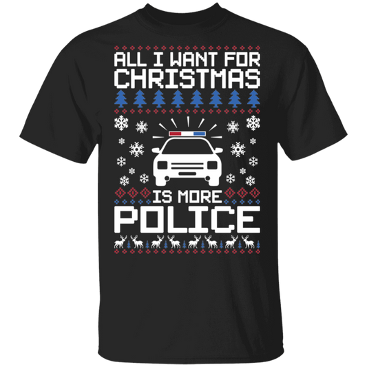 All I Want For Christmas Is More Police Ugly Christmas T-Shirt