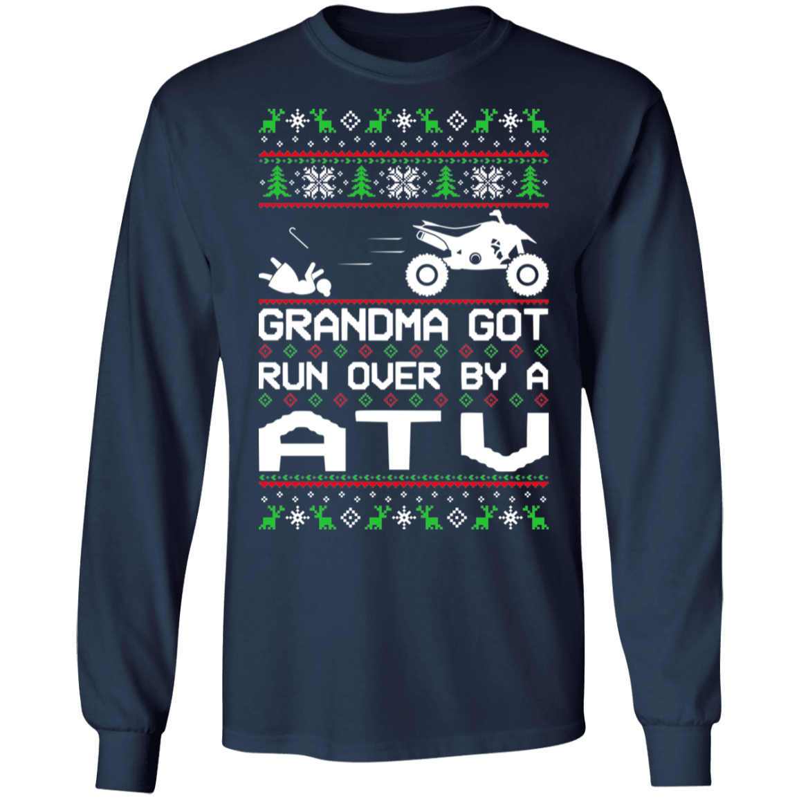 ATV 4-Wheeler Ugly Christmas Grandma Got Run Over Long Sleeve T-Shirt
