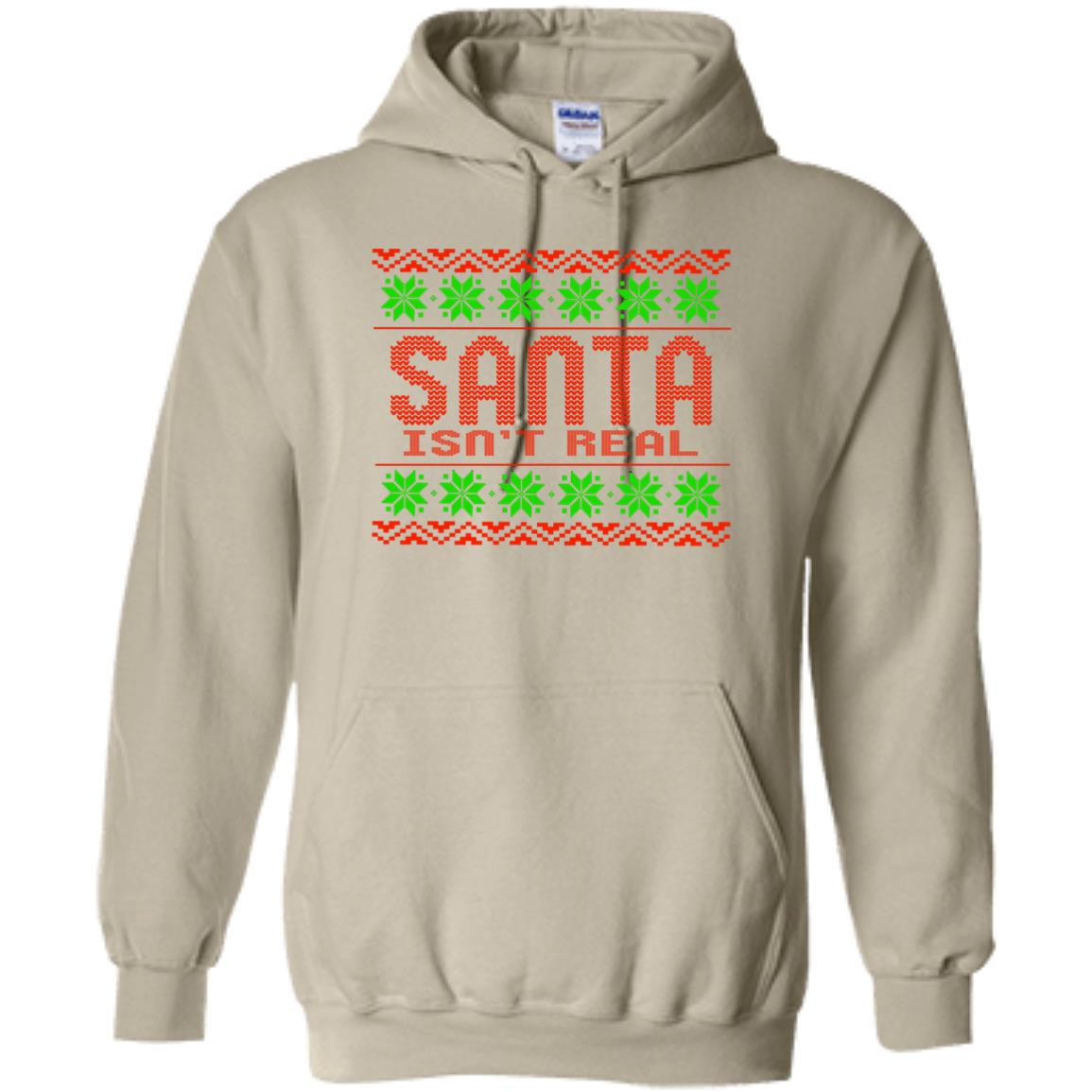 Santa Isn't Real Christmas Pullover Hoodie