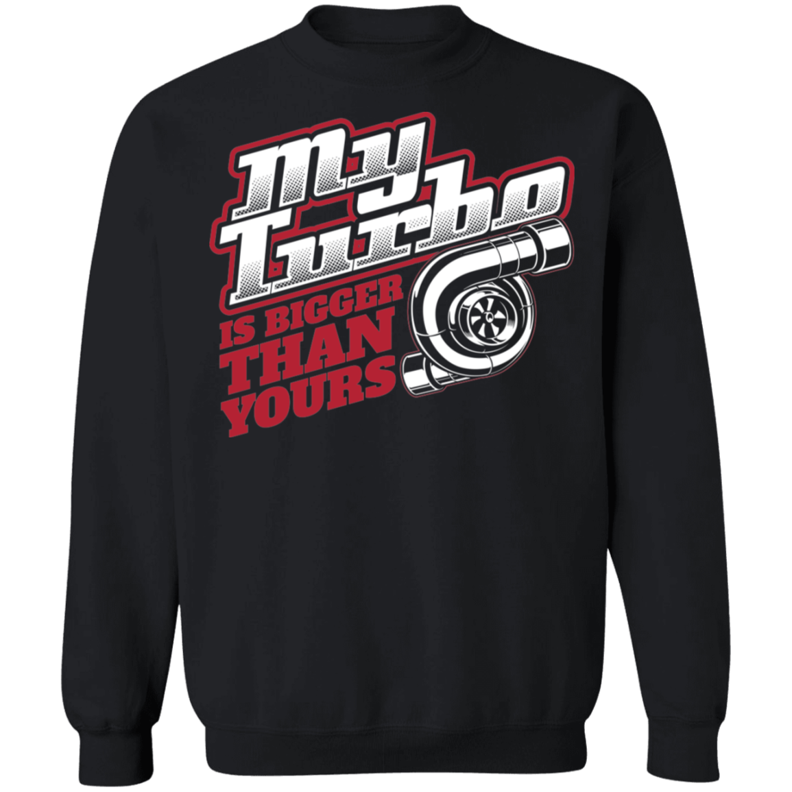 Bigger Turbo-01 My Turbo Is Bigger Than Yours Boosted Gapped Crewneck Sweatshirt