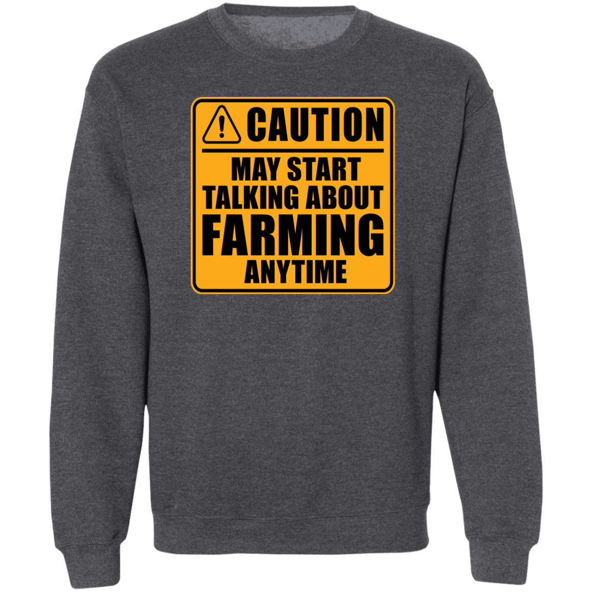 Caution May Start Talking About Farming Anytime Funny Crewneck Sweatshirt