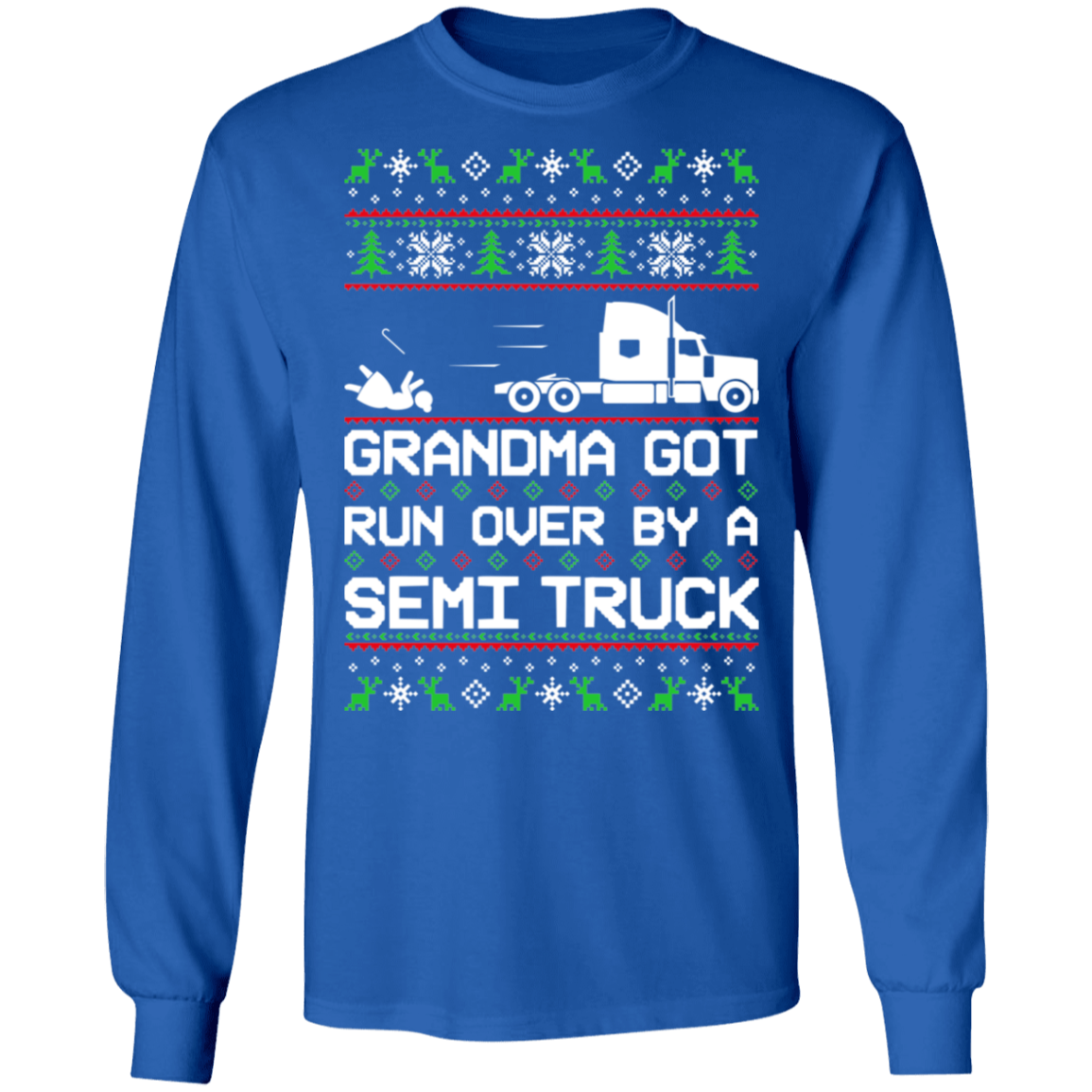 Semi Truck Ugly Christmas Grandma Got Run Over Long Sleeve T-Shirt