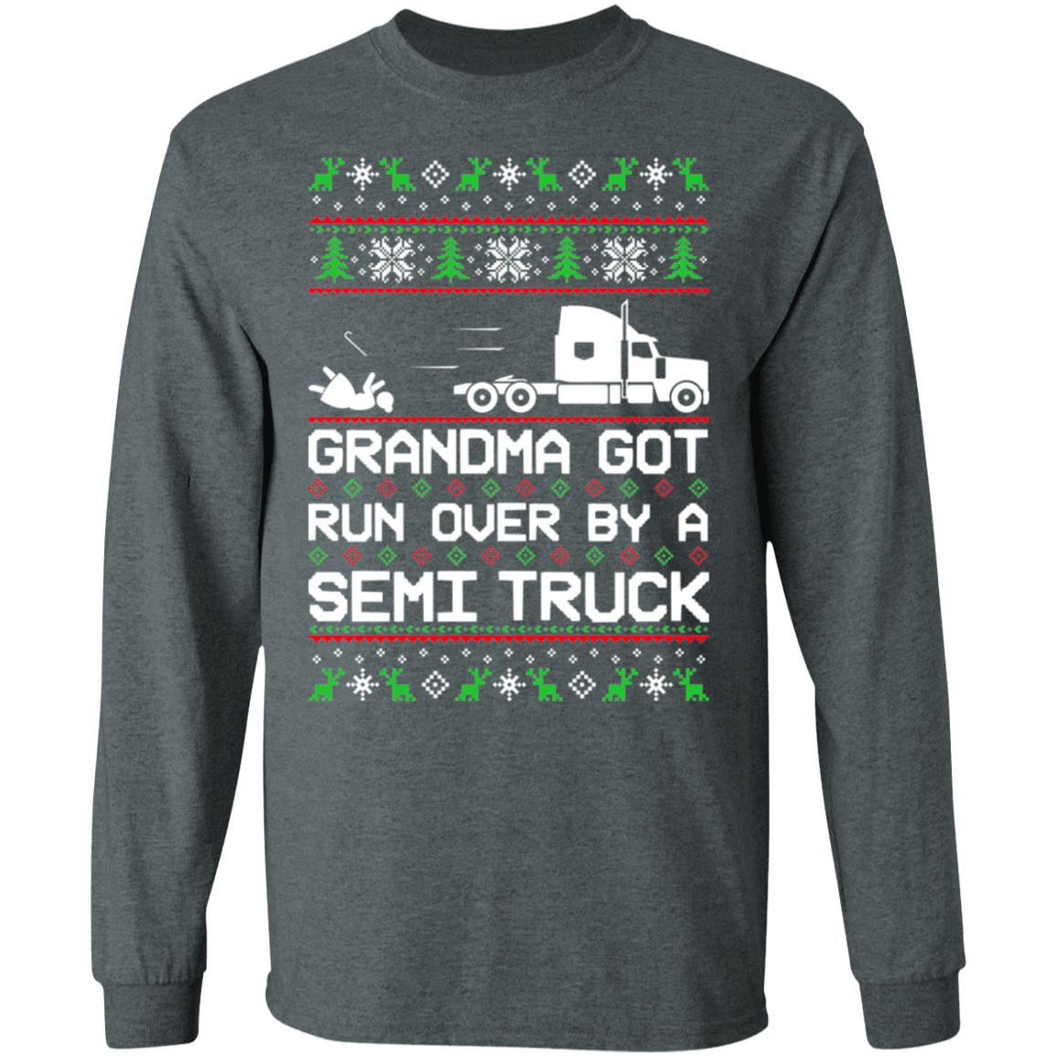Semi Truck Ugly Christmas Grandma Got Run Over Long Sleeve T-Shirt