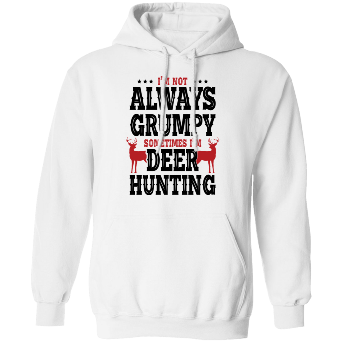 I'm Not Always Grumpy Sometime I'm Deer Hunting Pullover Hoodie
