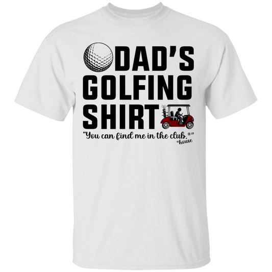 Dad's Golfing Shirt Funny Find Me In The Club House T-Shirt