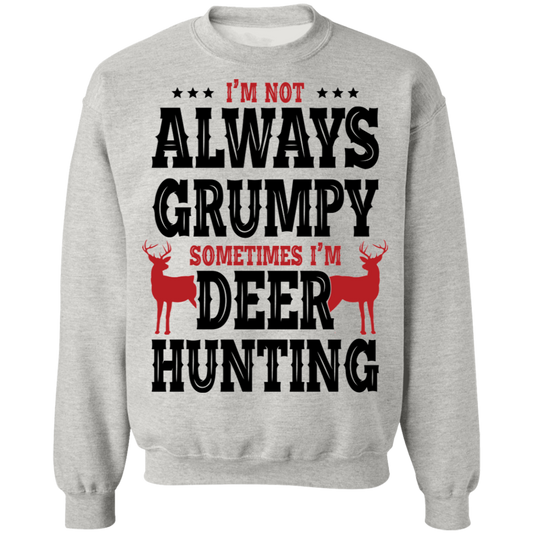 I'm Not Always Grumpy Sometime I'm Deer Hunting Crewneck Sweatshirt
