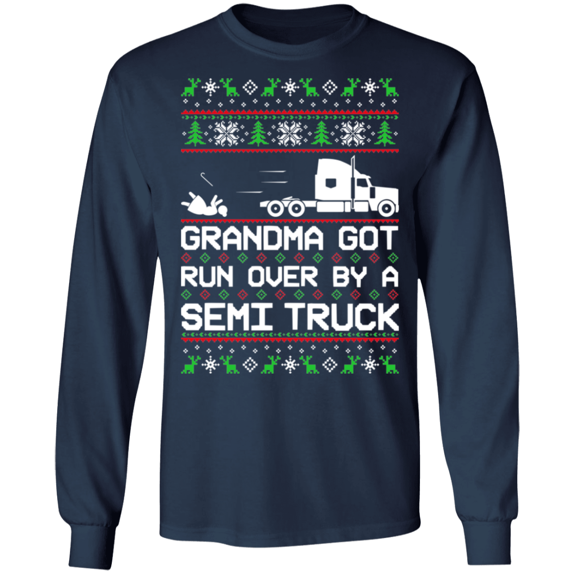Semi Truck Ugly Christmas Grandma Got Run Over Long Sleeve T-Shirt