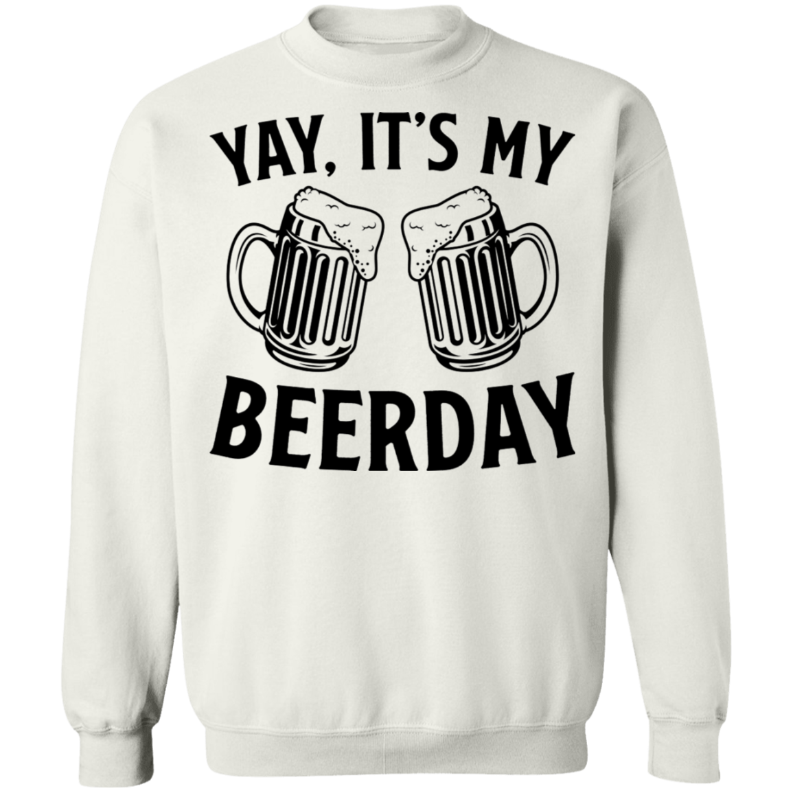 Yay, It's My Beerday Birthday Crewneck Sweatshirt