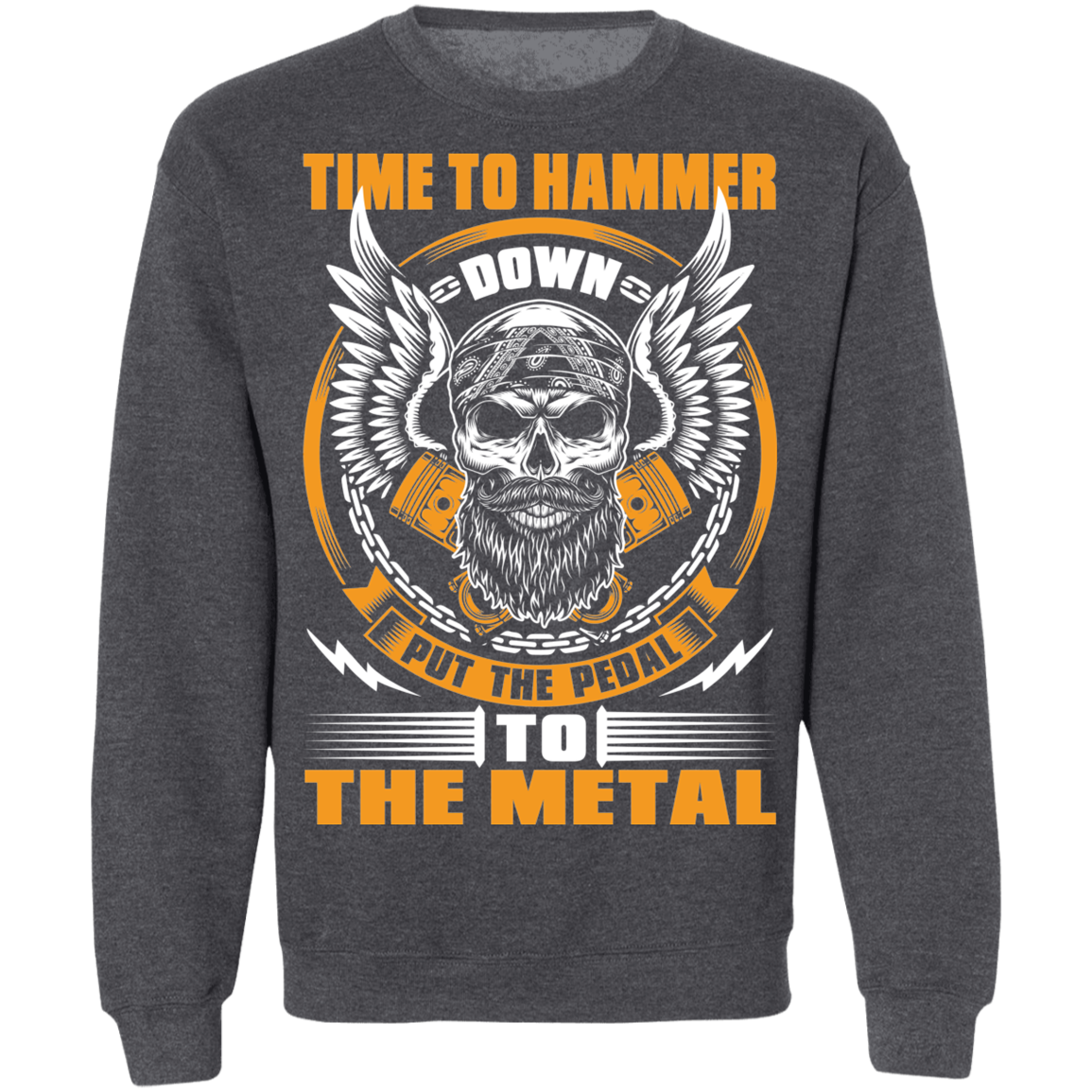 Hammer Down Skull Throttle Time To Hammer Down Put The Pedal To The Metal Crewneck Sweatshirt