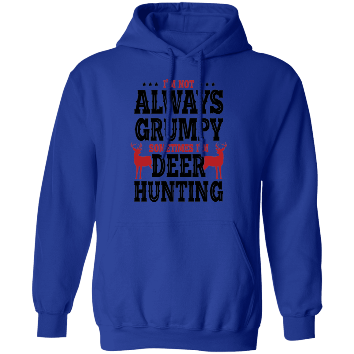 I'm Not Always Grumpy Sometime I'm Deer Hunting Pullover Hoodie