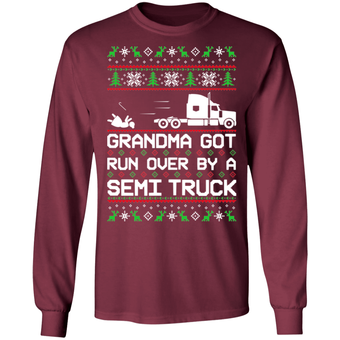 Semi Truck Ugly Christmas Grandma Got Run Over Long Sleeve T-Shirt