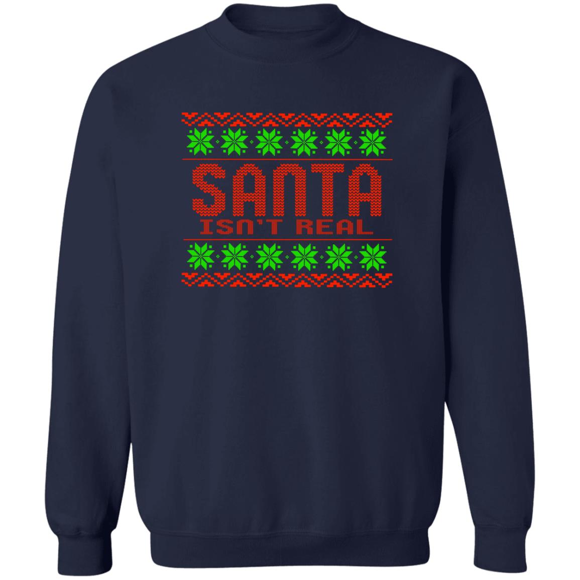 Santa Isn't Real Christmas Crewneck Sweatshirt