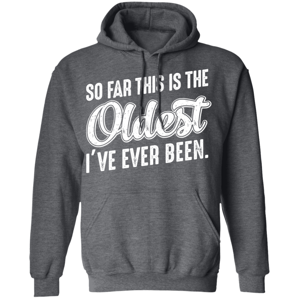 So Far This Is The Oldest I've Ever Been Funny Birthday Pullover Hoodie
