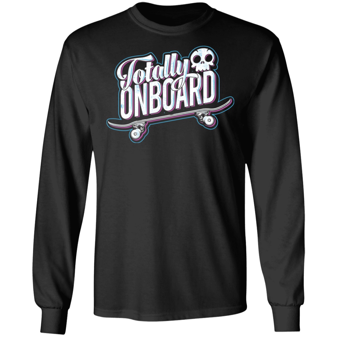 Totally Onboard Skateboarding Long Sleeve T-Shirt