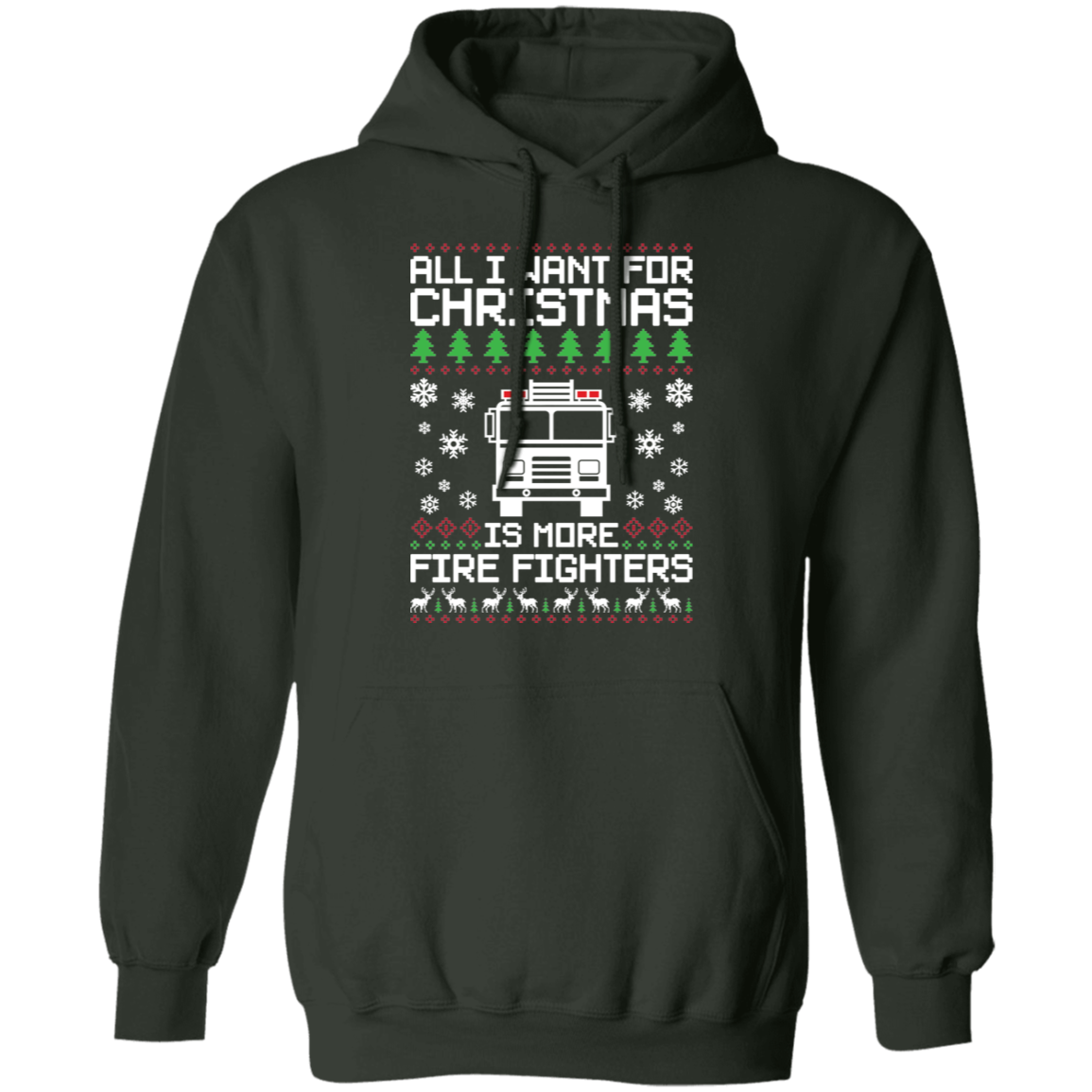 All I Want For Christmas  Is More Fire Fighters Ugly Christmas Pullover Hoodie