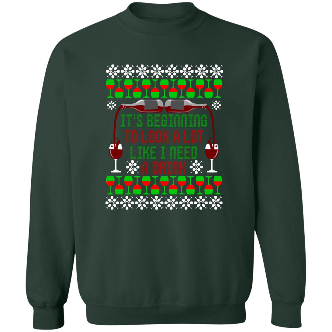 It's Beginning to Look A Lot Like I Need A Drink Wine Christmas Crewneck Sweatshirt
