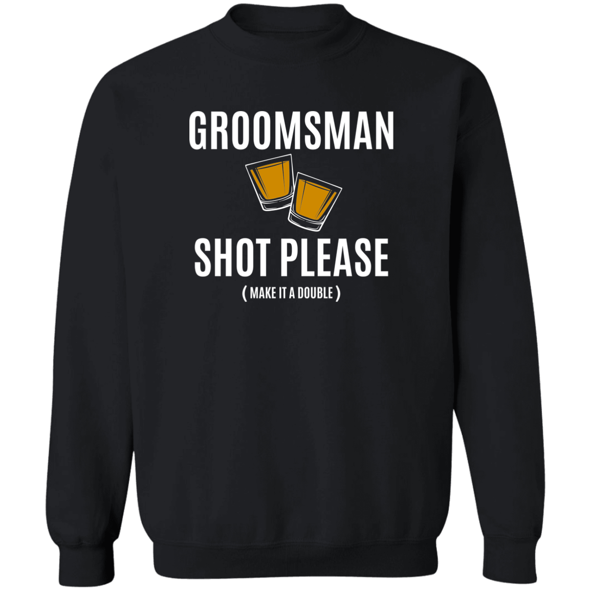 Bachelor Party Funny Groomsman Shot Please Crewneck  Sweatshirt