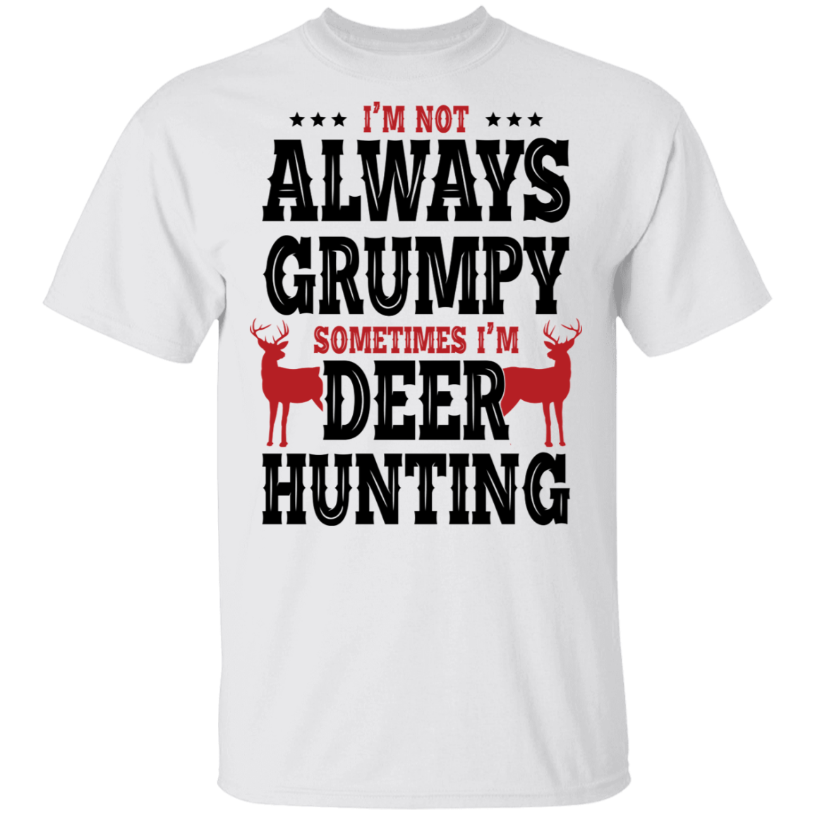 I'm Not Always Grumpy Sometime I'm Deer Hunting T-Shirt