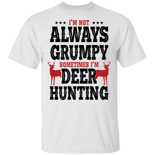 I'm Not Always Grumpy Sometime I'm Deer Hunting T-Shirt