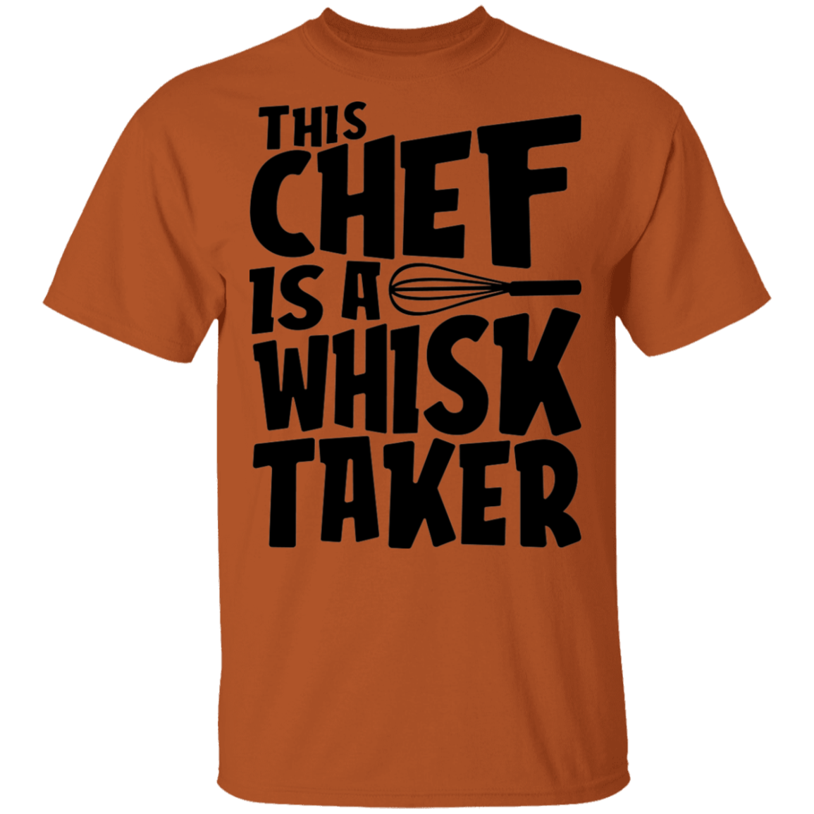 This Chef Is A Whisk Taker Funny T-Shirt