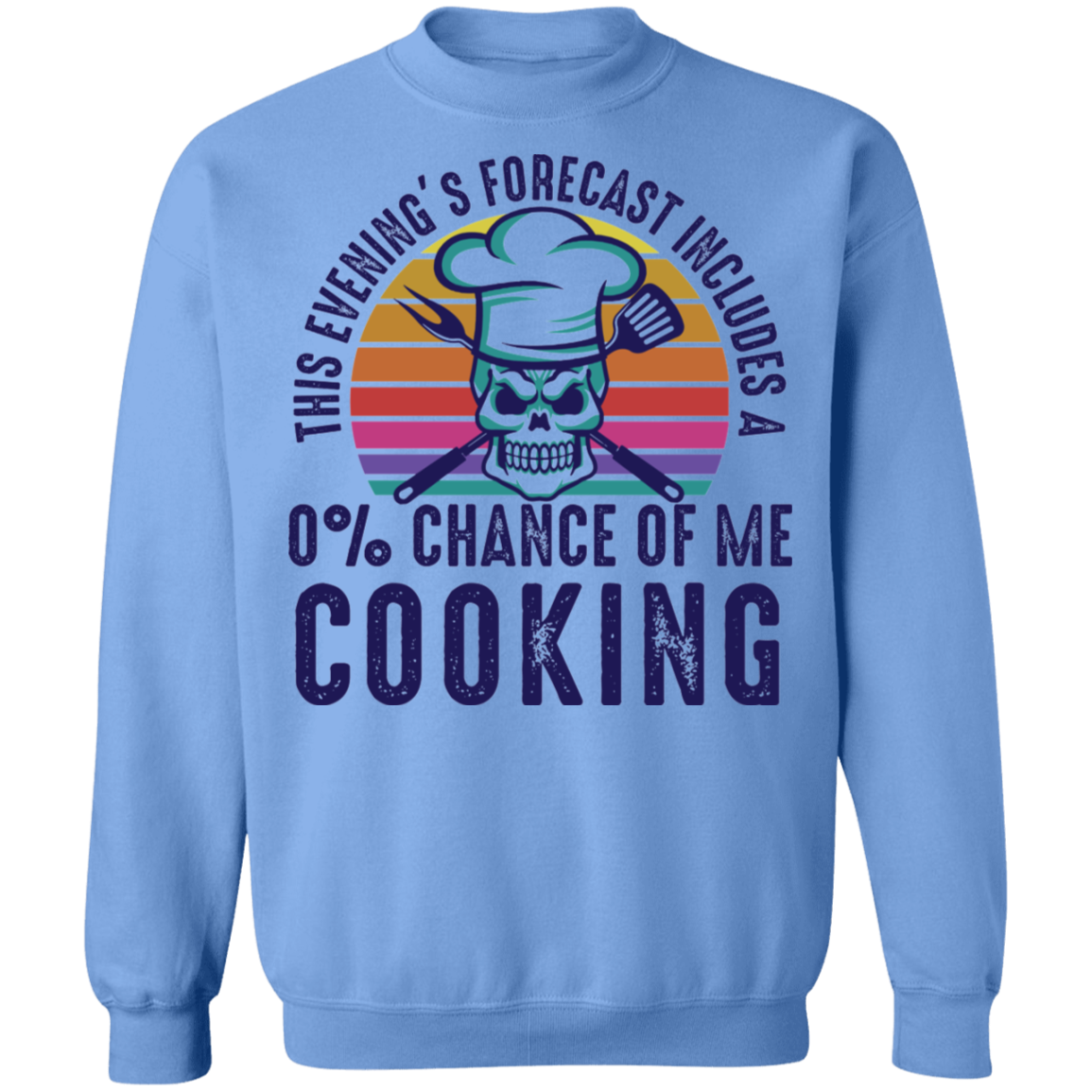 This Evening's Forecast Includes A 0% Chance of Me Cooking Crewneck Sweatshirt