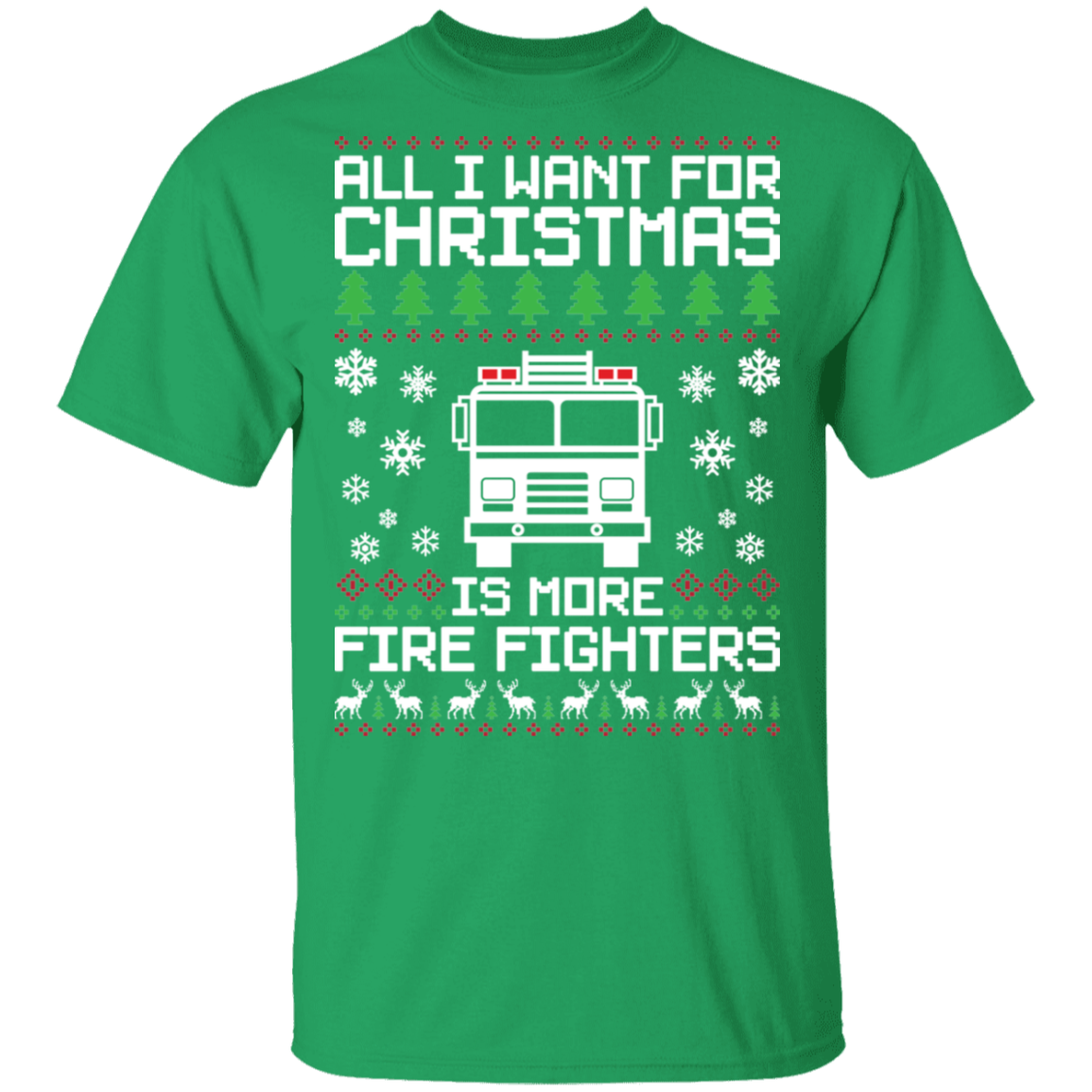 All I Want For Christmas Is More Firefighters Ugly Christmas T-Shirt