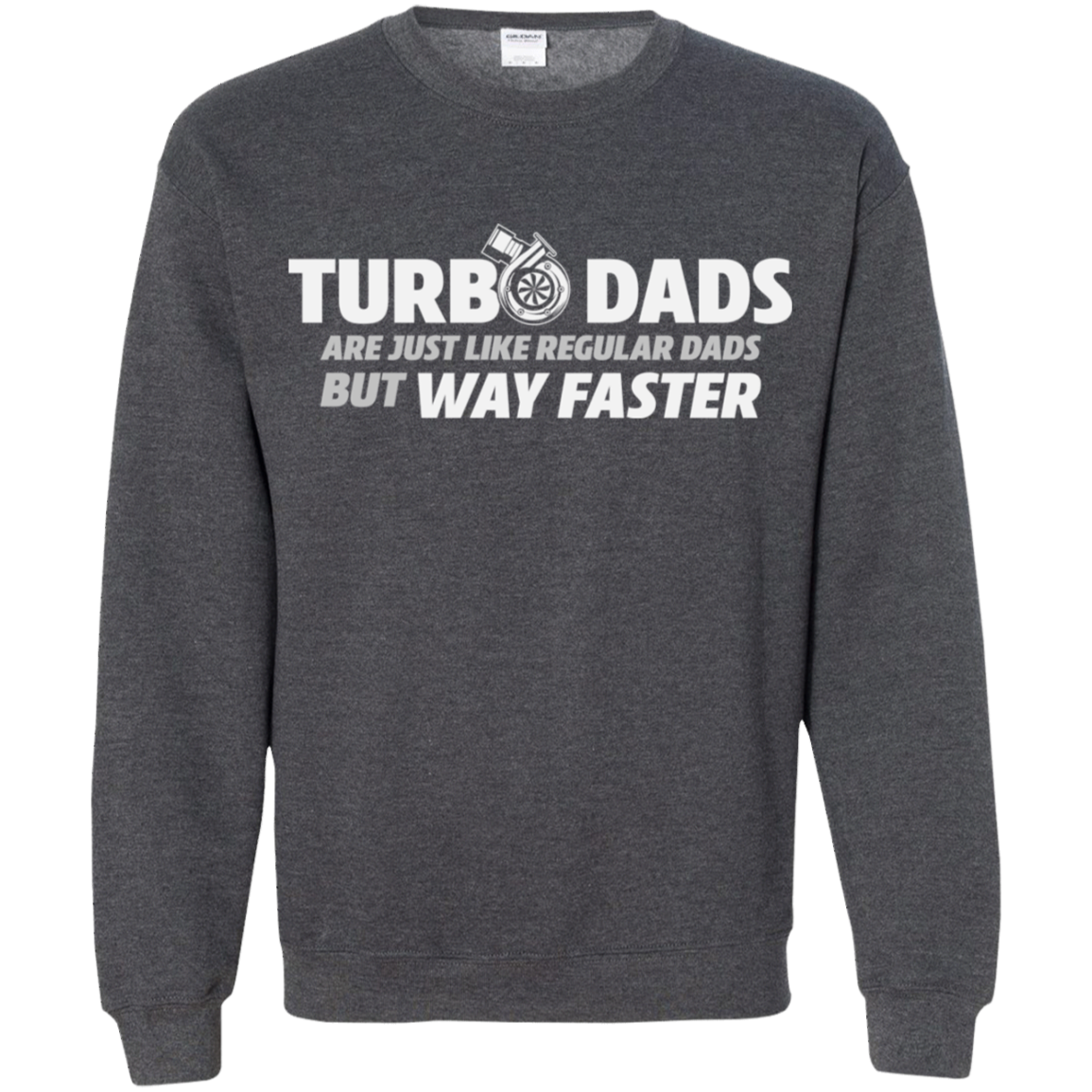 TURBO DADS ARE JUST LIKE REGULAR DADS BUT WAY FASTER Crewneck Pullover Sweatshirt