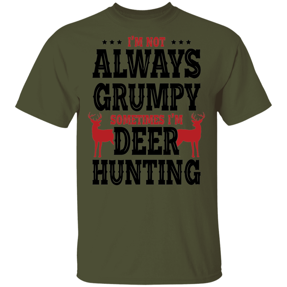 I'm Not Always Grumpy Sometime I'm Deer Hunting T-Shirt