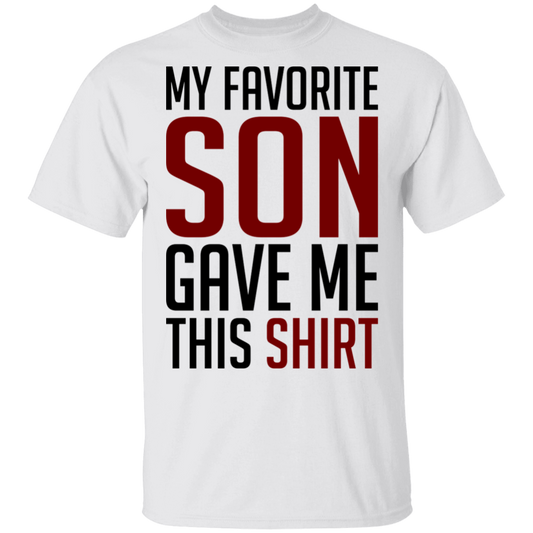 My Favorite Son Gave Me This Shirt T-Shirt