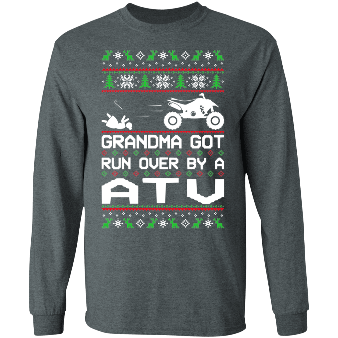 ATV 4-Wheeler Ugly Christmas Grandma Got Run Over Long Sleeve T-Shirt