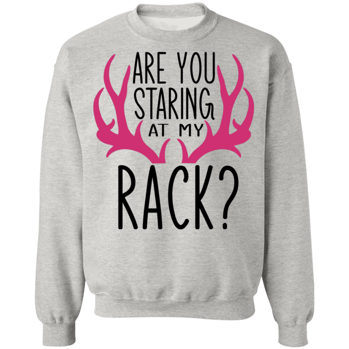 Are You Staring At My Rack? Funny Hunting Crewneck Sweatshirt
