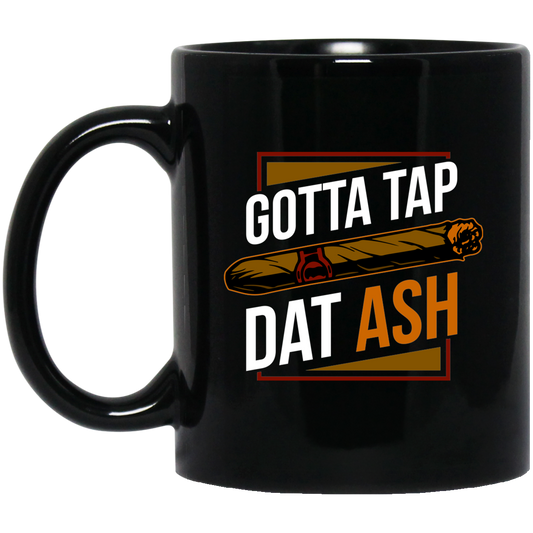 Gotta Tap Dat Ash Funny Cigar 11 oz. Black Mug Cup