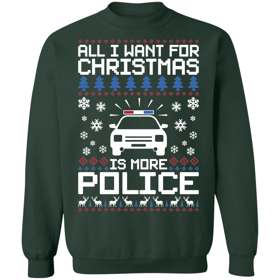 All I Want For Christmas Is More Police Ugly Christmas Crewneck Sweatshirt