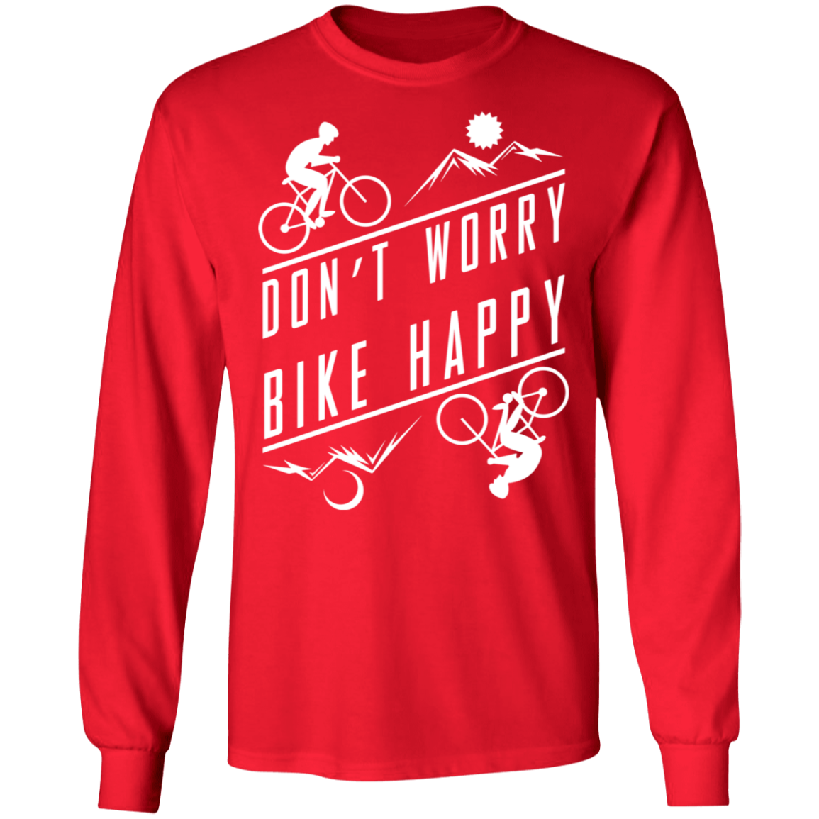 Don't Worry Bike Happy Mountain Biking Long Sleeve T-Shirt
