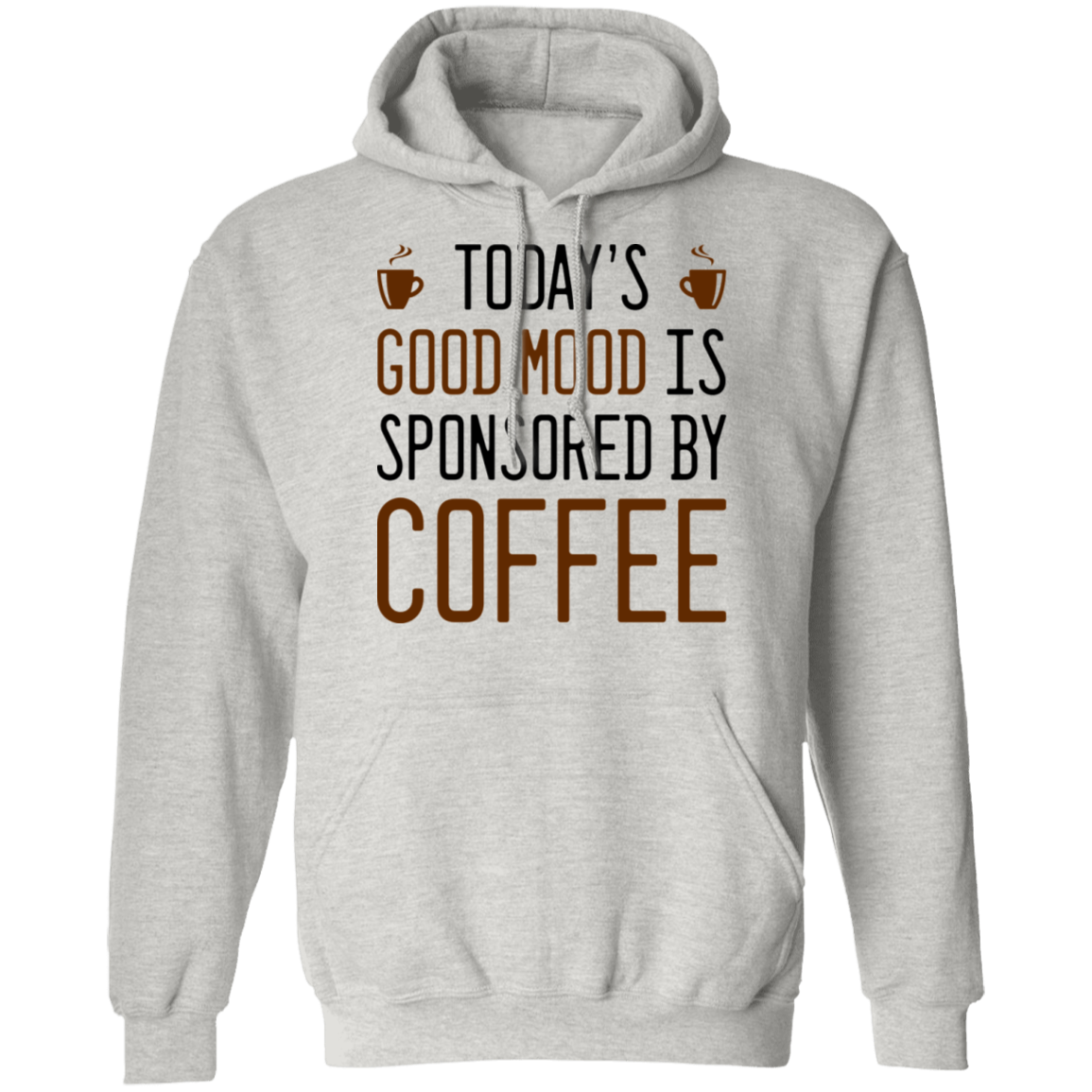 Today's Good mood Is Sponsored By Coffee Pullover Hoodie