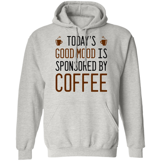 Today's Good mood Is Sponsored By Coffee Pullover Hoodie