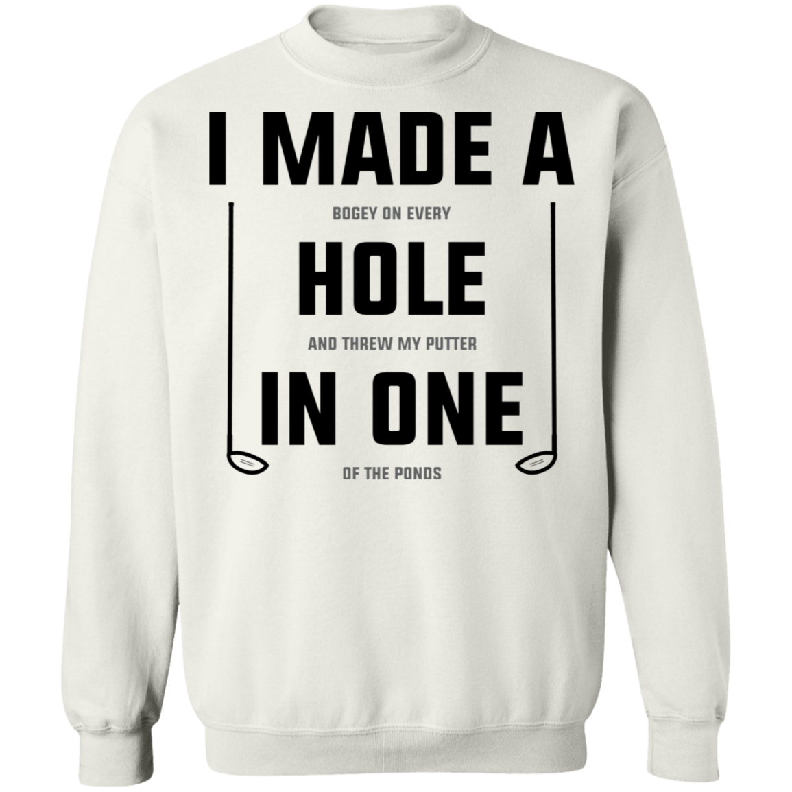I Made A Hole In One Funny Golf Crewneck Sweatshirt