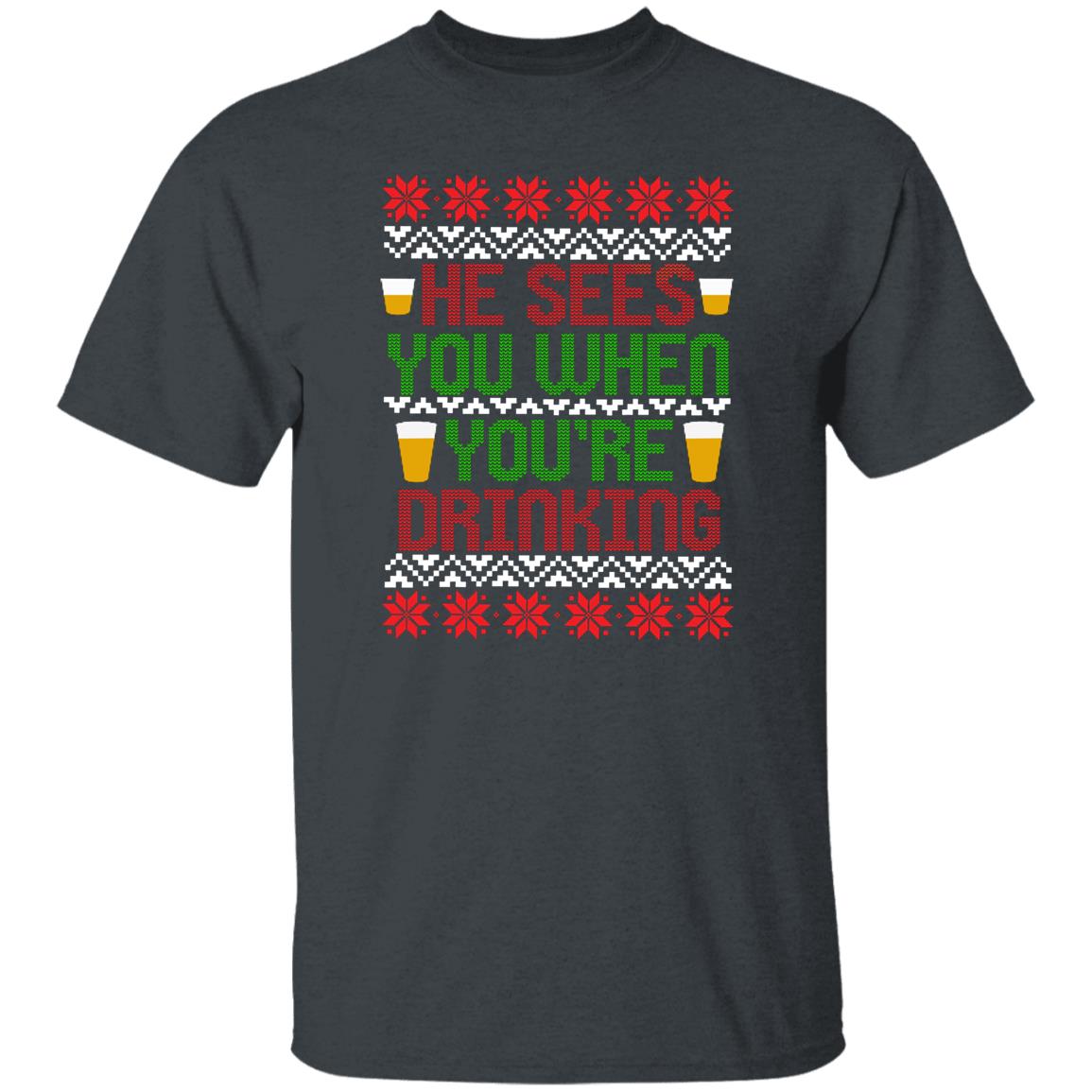 He Sees You When You're Drinking Funny Christmas T-Shirt