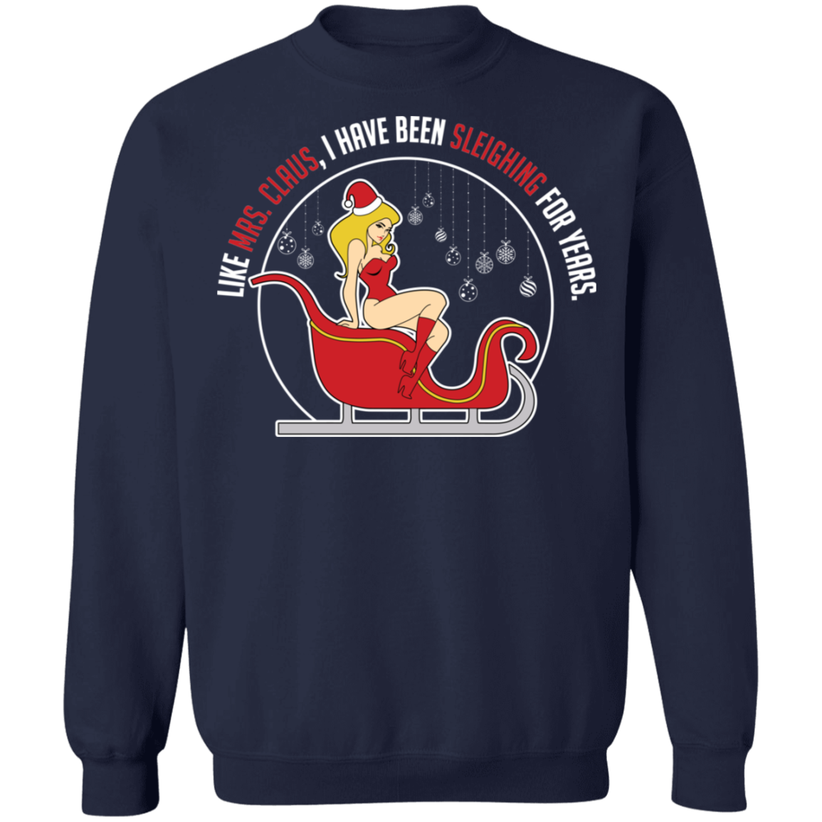 Like Mrs. Claus, I Have Been Sleighing For Years Christmas Crewneck Sweatshirt