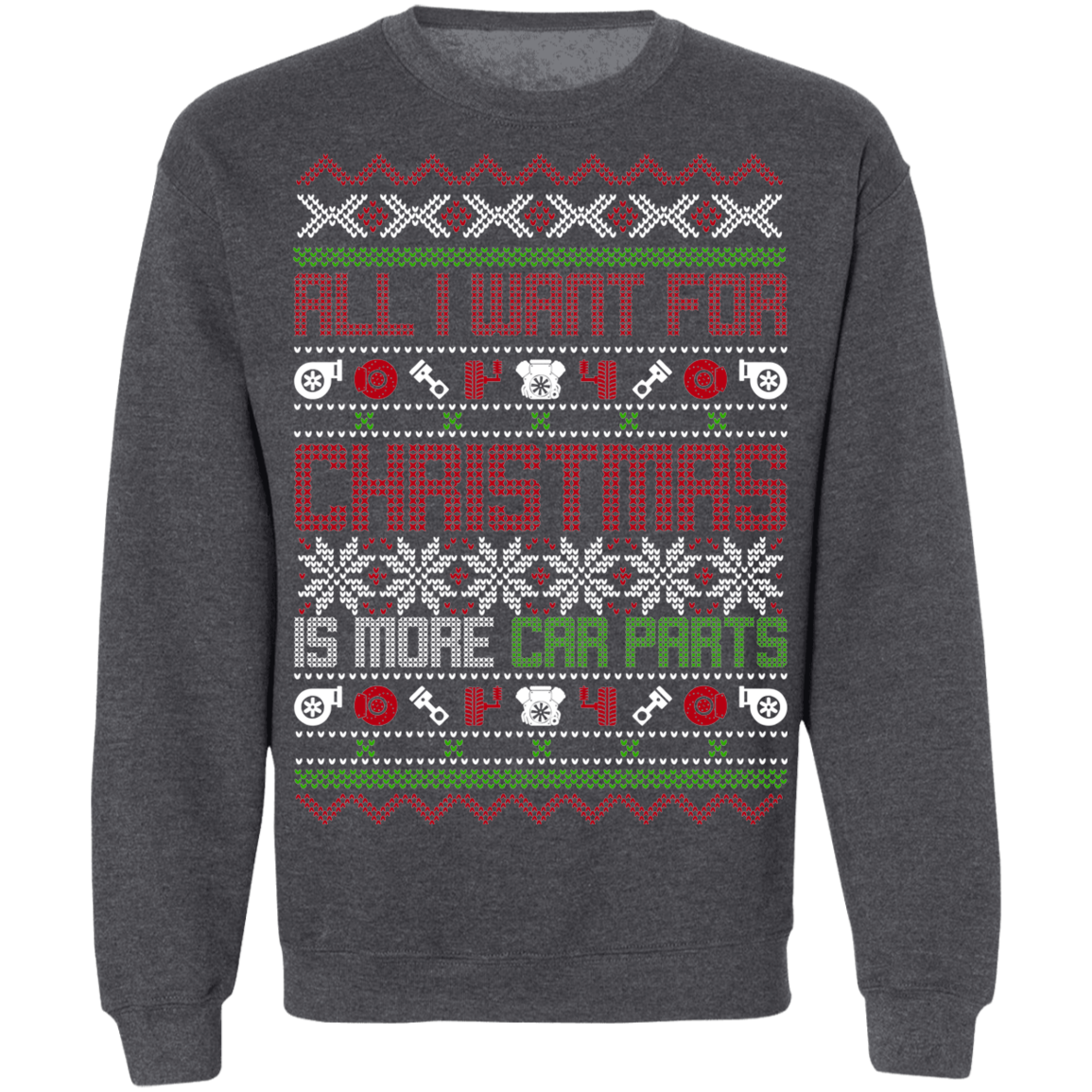 All I Want For Christmas Is More Car Parts Auto Christmas Party Crewneck Sweatshirt