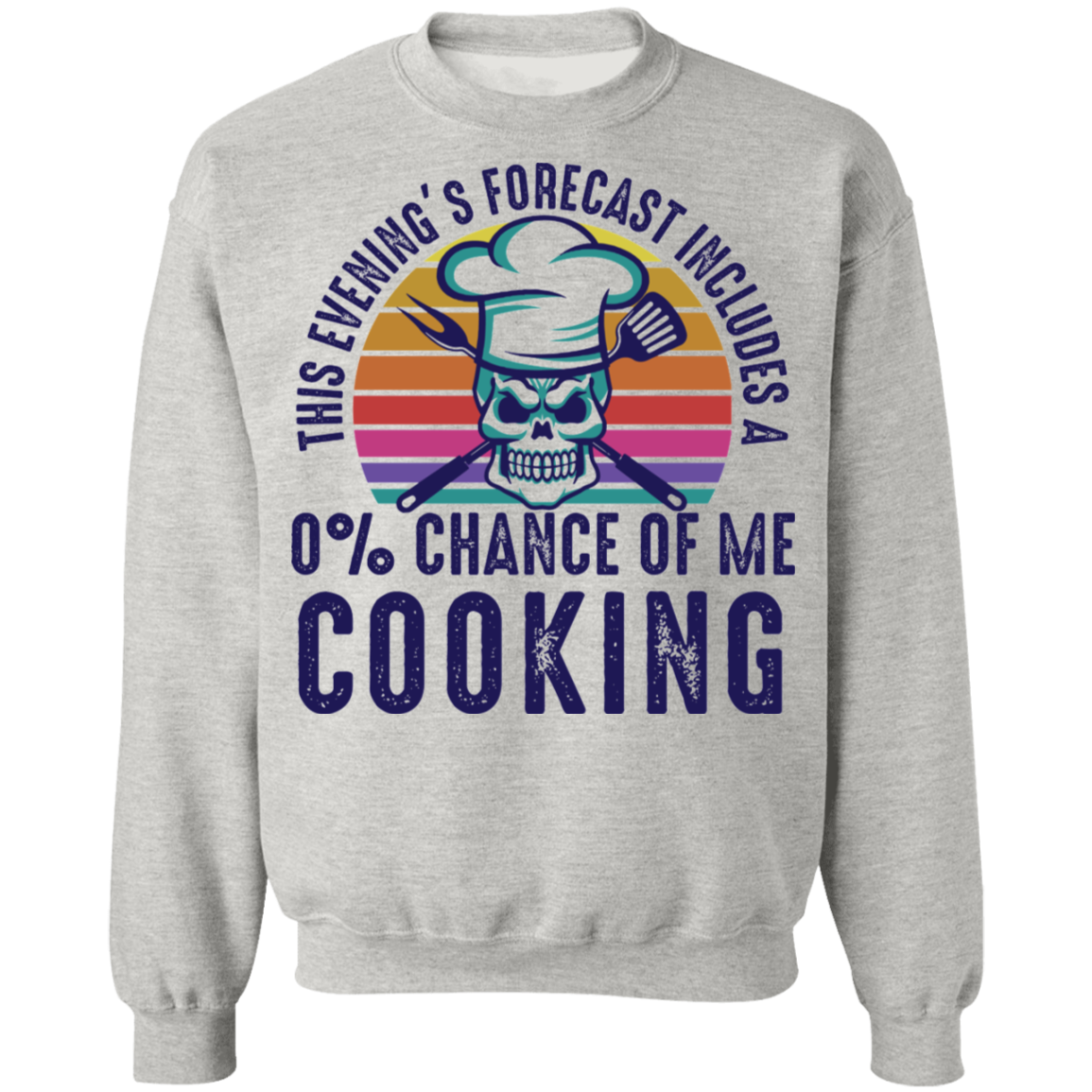 This Evening's Forecast Includes A 0% Chance of Me Cooking Crewneck Sweatshirt