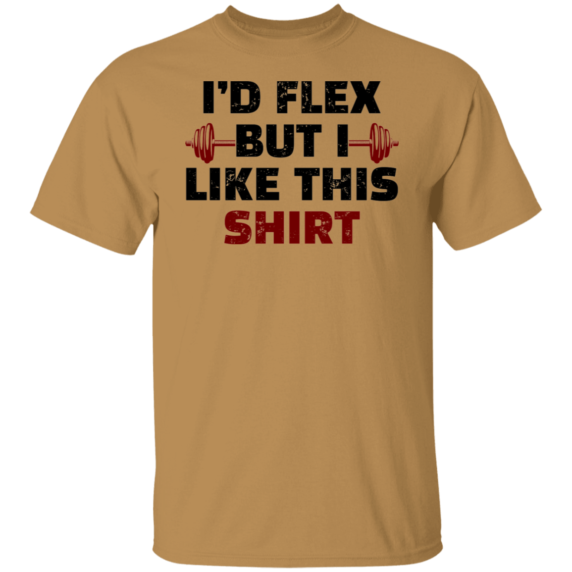 I'd Flex But I Like this Shirt Funny Workout T-Shirt