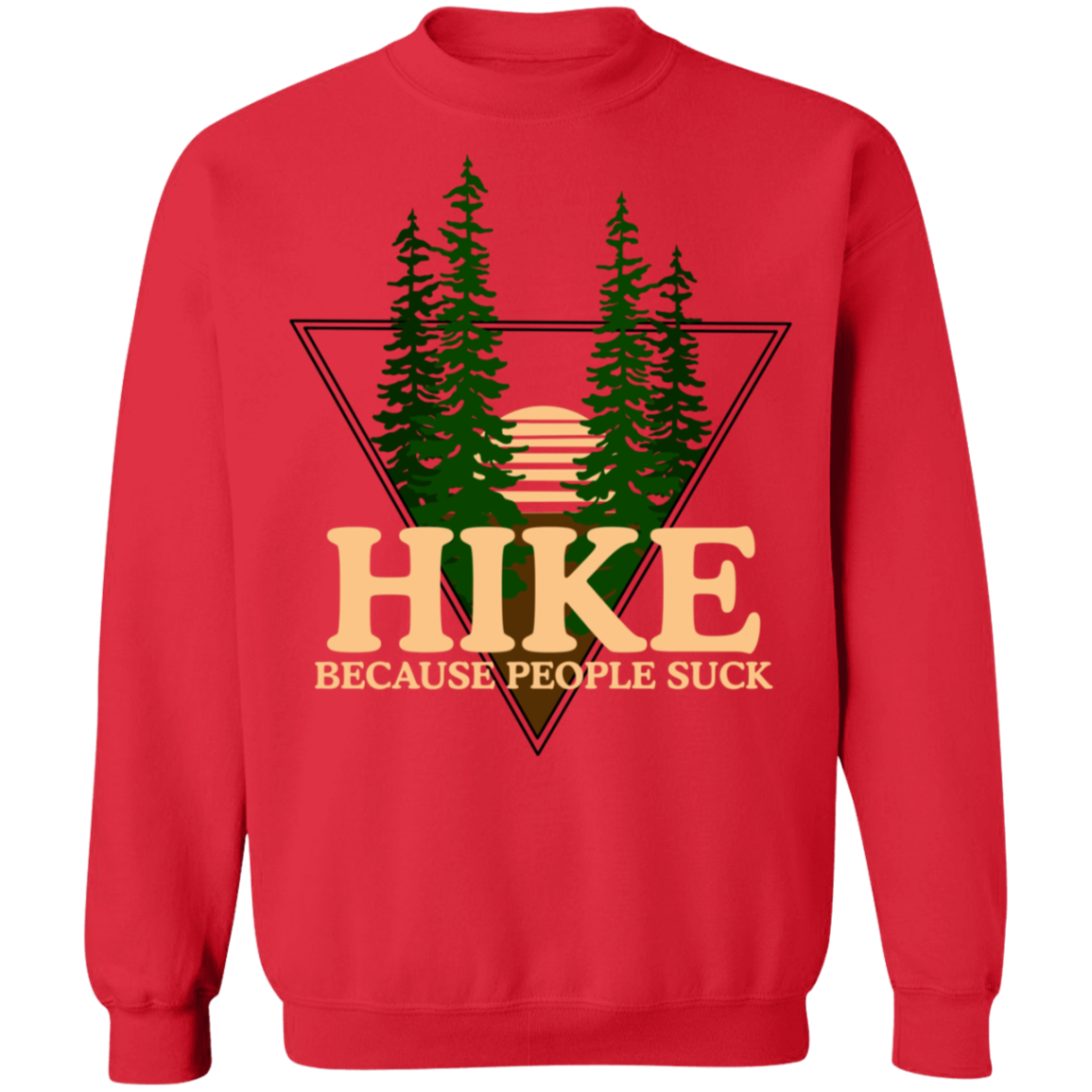 Hike Because People Suck Crewneck Sweatshirt