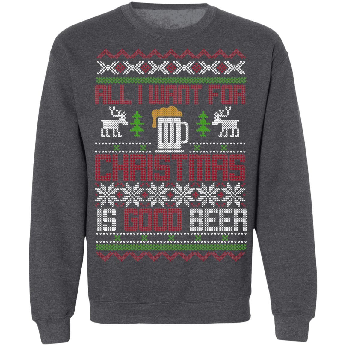 All I Want For Christmas Is Good Beer Drinking Christmas Party Crewneck Sweatshirt