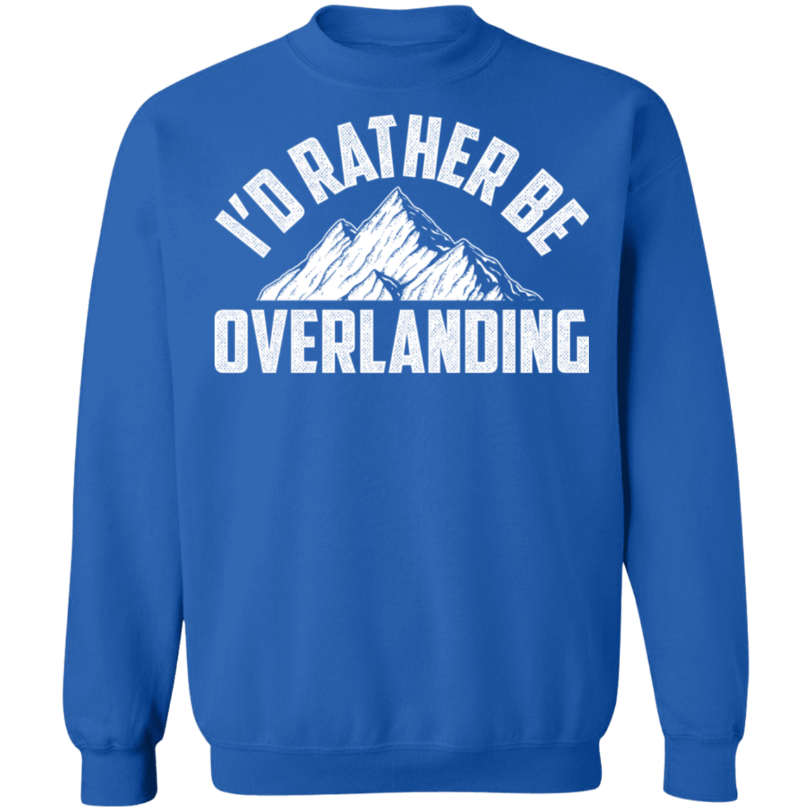 Overlanding-01 I'd Rather Be Overlanding Crewneck Sweatshirt
