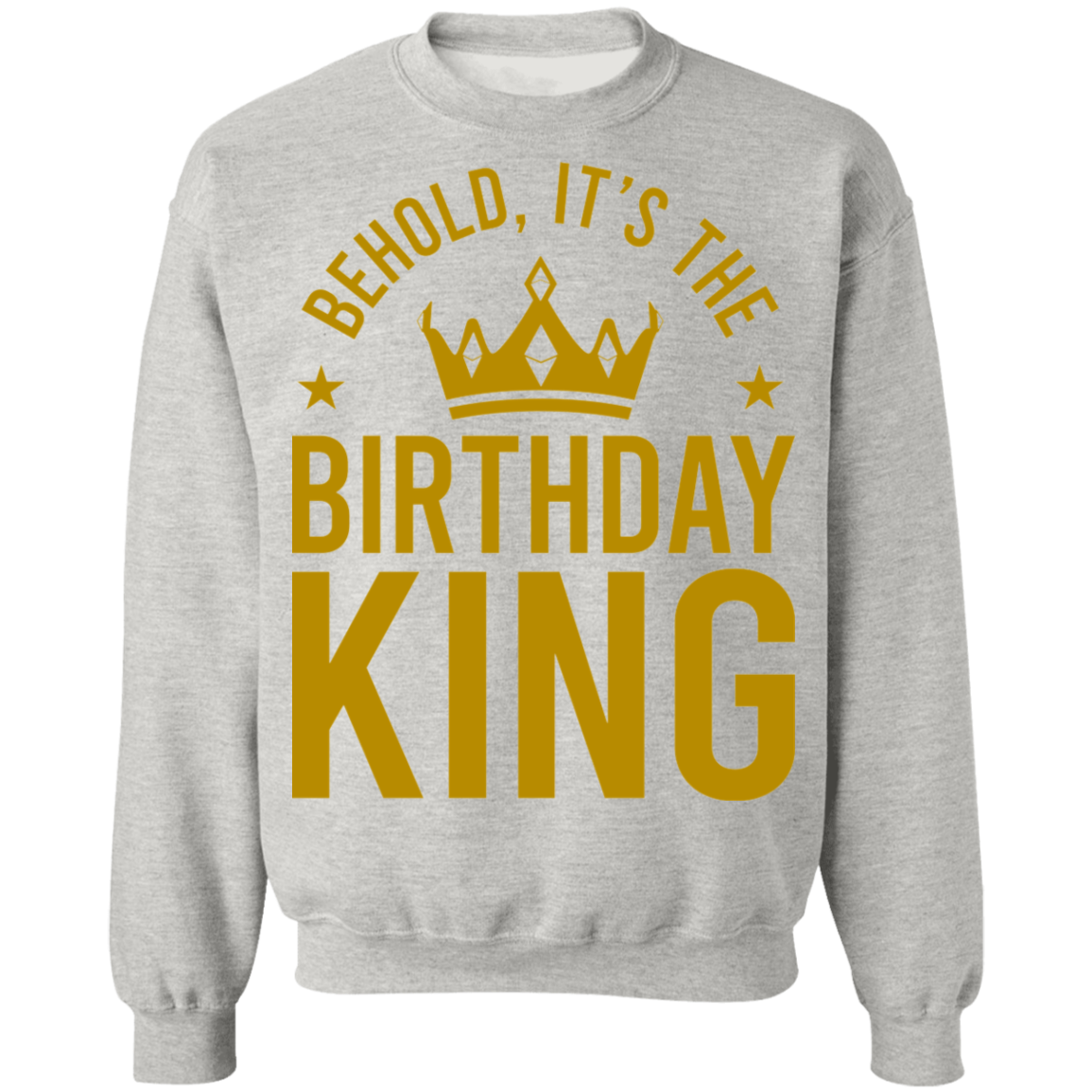Behold, It's The Birthday King Crewneck Sweatshirt